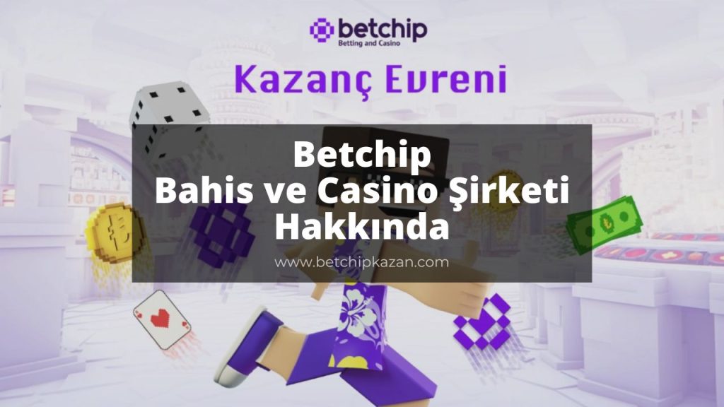 Betchip Bahis ve Casino Şirketi Hakkında
